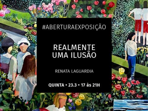 Exposição individual: "Realmente uma Ilusão" de Renata Laguardia