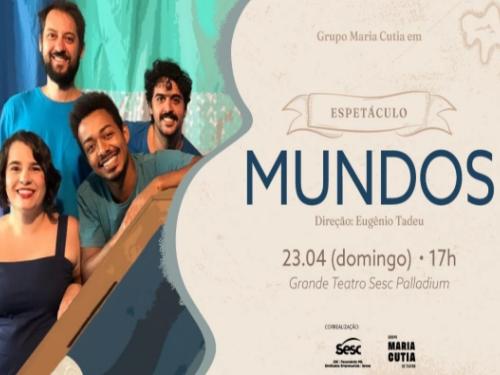 Espetáculo: “Mundos” - Grupo Maria Cutia