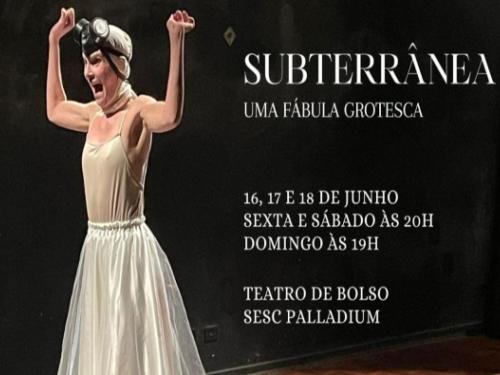 Espetáculo: Subterrânea " Uma fábula grotesca"