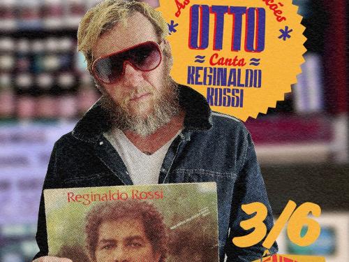 Show: Otto "canta Reginaldo Rossi"