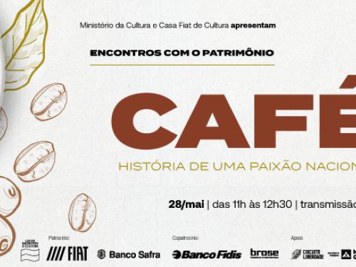 Encontros com o Patrimônio | Café: Uma história de uma paixão nacional 