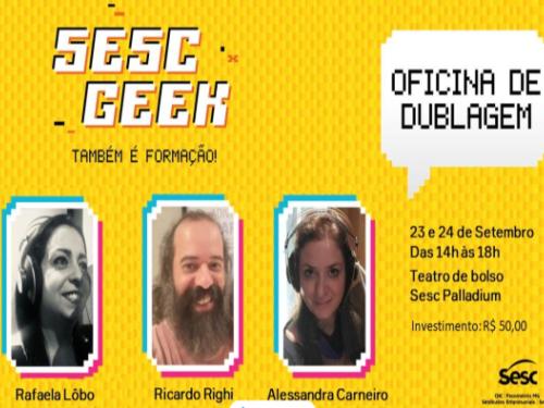  Sesc Geek: Oficina de dublagem