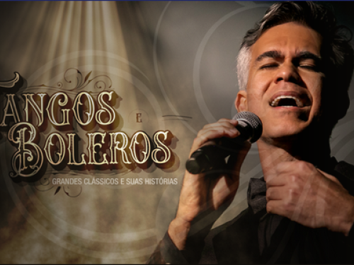 Show: “Tangos e Boleros - Grandes Clássicos de suas Histórias" 