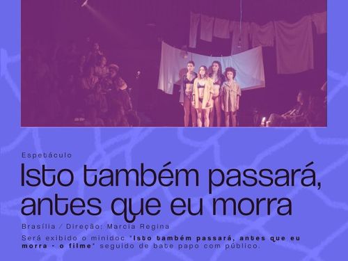 Espetáculo: "Isto também passará, antes que eu morra”