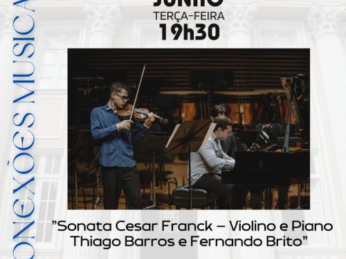 Conexões Musicais apresenta: “Sonata Cesar Franck – Violino e Piano – Thiago Barros e Fenando Brito”