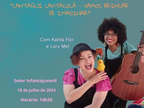 Hora do Conto e da Leitura: "Cantaquí Cantacolá - Vamos Brincar de Imaginar!" com Katita Flor e Lory Mel