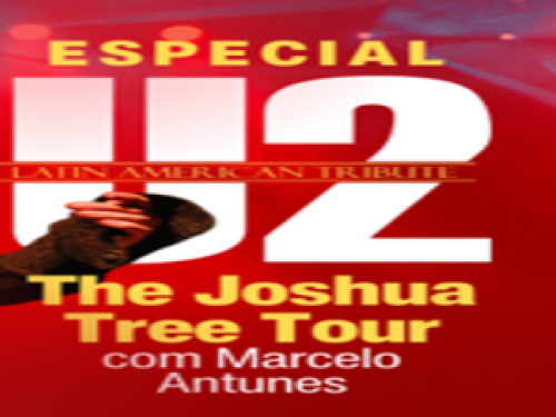 Show: U2 "The Joshua Tree Tour ", com Marcelo Antunes