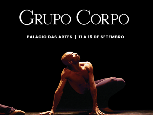 Espetáculos: O Corpo e Benguelê - Grupo Corpo