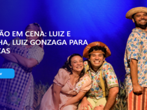 Espetáculo: Luiz e Nazinha, Luiz Gonzaga para Crianças