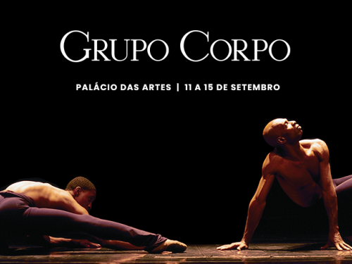 Espetáculos: O Corpo e Benguelê - Grupo Corpo
