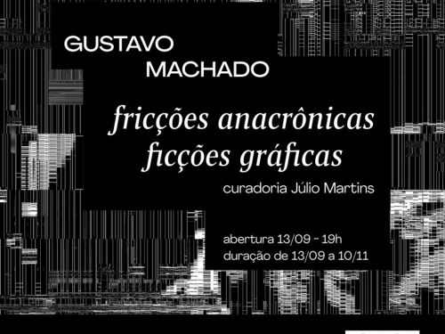 Exposição: Fricções anacrônicas, Ficções gráficas de Gustavo Machado