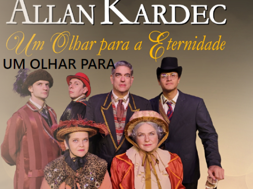 Espetáculo: "Allan Kardec - Um olhar para a eternidade"