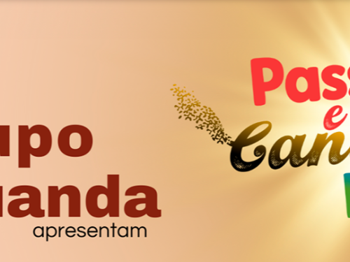 Espetáculo: “Passos e Cantos do Brasil” - Grupo Aruanda