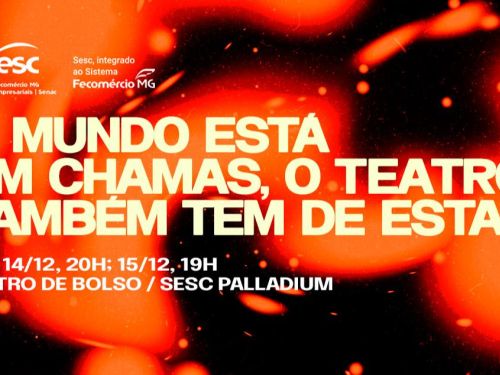 Espetáculo: "O Mundo Está em Chamas, o Teatro Também Tem de Estar"