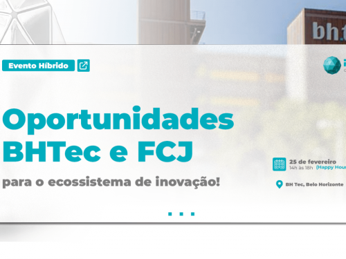 Oportunidades BHTec e FCJ para o Ecossistema de Inovação