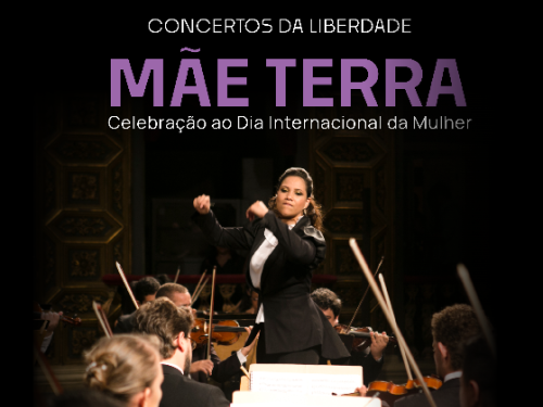 Concertos da Liberdade: "Mãe Terra - Celebração ao Dia Internacional da Mulher"