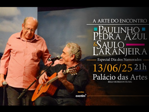Show: "A Arte do Encontro" com Paulinho Pedra Azul & Saulo Laranjeira