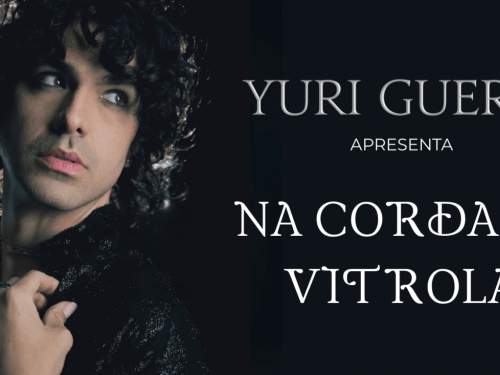 Espetáculo: "Na Corda da Vitrola" com Yuri Guerra