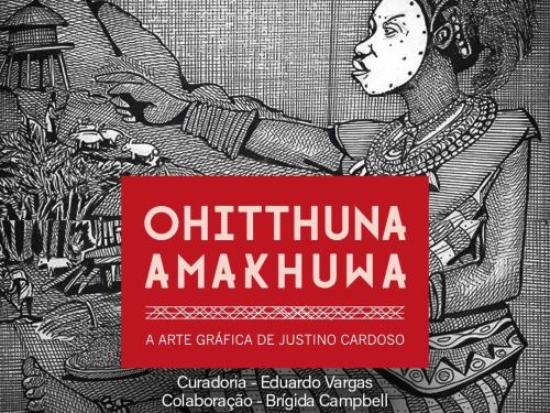  Exposição: ‘Ohitthuna Amakhuwa – A Arte Gráfica de Justino Cardoso’