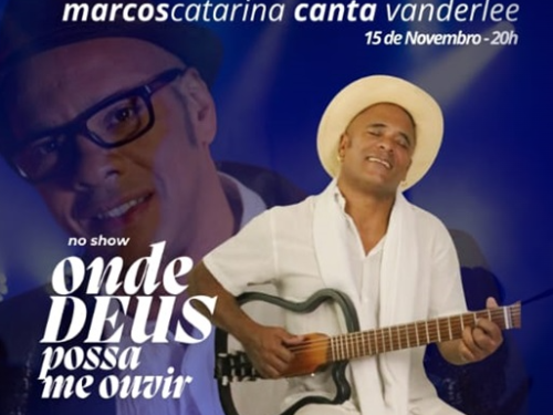 Show: "Onde Deus Possa Me Ouvir" Marcos Catarina canta Vander Lee