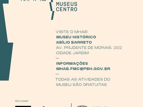 Cartaz do Museu Histórico Abílio Barreto. Informa o endereço: Av. Prudente de Morais, 202 – Cidade Jardim. Diz que todas as atividades são gratuitas e traz o e-mail mhab.fmc@pbh.gov.br . Na parte inferior, aparecem os logos da Prefeitura de Belo Horizonte, Fundação Municipal de Cultura e Viaduto das Artes.