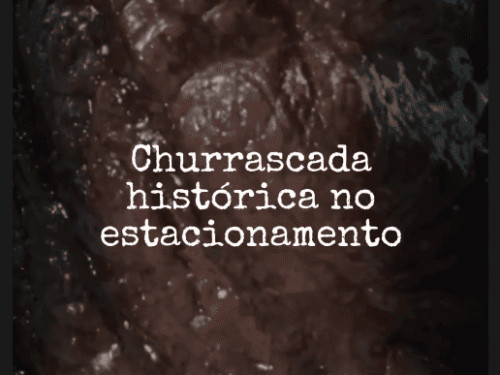 Imagem de carne assada com frase "Churrascada hjistórica no estacionamento"