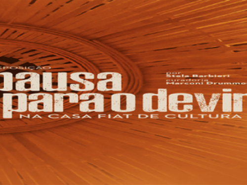 Mostra: Pausa para o devir - Casa Fiat de Cultura
