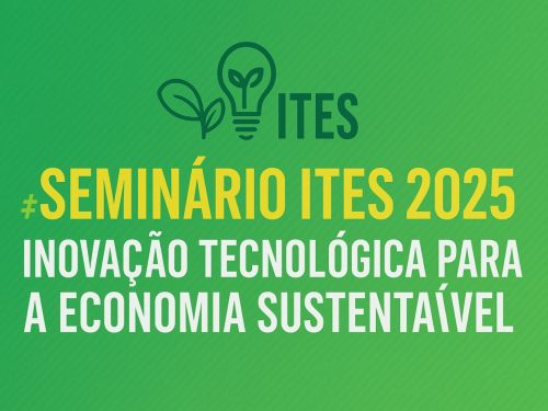 Seminário ITES 2025 – Inovação Tecnológica para a Economia Sustentável