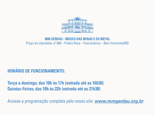 Fundo branco com informações sobre o horário de funcionamento do museu. O texto diz que o museu abre de terça a domingo, das 10h às 17h, e nas quintas-feiras das 10h às 22h. Há também o site do museu: www.mmgerdau.org.br .