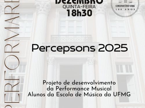 Flyer do evento, com o fundo de trasparencia branca sobre a foto da fachada do conservatorio, os textos informam: (quinta-feira) 18h30 – PERFORMARE, Percepsons 2025, Projeto de Desenvolvimento da Performance Musical - Alunos da Escola de Música da UFMG - Música Popular