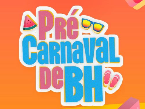Cartaz colorido em tons de laranja e amarelo com ilustrações de melancia, picolé, óculos de sol e chinelos. No centro, o texto estilizado "Pré Carnaval de BH".