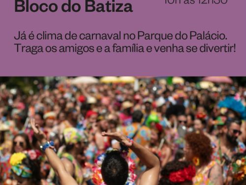 Arte de divulgação em fundo lilás anuncia “Ensaio aberto – Bloco do Batiza”, no domingo, 11/01, das 10h às 12h30, no Parque do Palácio. Abaixo, foto de uma multidão em clima de carnaval, com pessoas fantasiadas e coloridas dançando ao ar livre.