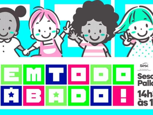 Cartaz colorido com ilustração de quatro crianças sorrindo na parte superior. Abaixo, em letras grandes e coloridas, lê-se “Tem Todo Sábado!”. À direita, informa: Sesc Palladium, das 14h30 às 17h30, com logotipos do Sesc.