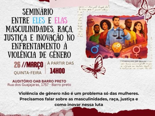 Seminário “Entre Eles e Elas: Masculinidades, Raça, Justiça e Inovação no Enfrentamento à Violência de Gênero”