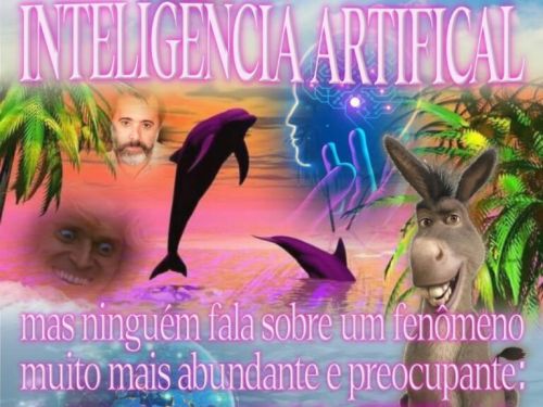 Meme: imagem comfiguras diversas seguida da mensagem "Muito tem se falado sobre a inteligência artificial, mas ninguém fala sobre um fenômeno muito mais abundante e preocupante: A BURRICE NATURAL" 