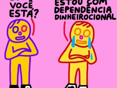 Meme: imagem ilustrativa de dois bonecos coloridos com o seguinte diálogo "como você está?" / "estou com dependência dinheirocional"