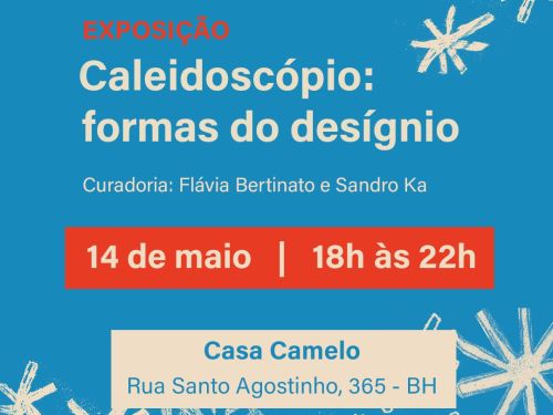 Cartaz azul da exposição Caleidoscópio: formas do desígnio, apresentada pela Prefeitura de Belo Horizonte. O evento acontece no dia 14 de maio, das 18h às 22h, na Casa Camelo (Rua Santo Agostinho, 365). A curadoria é assinada por Flávia Bertinato e Sandro Ka.