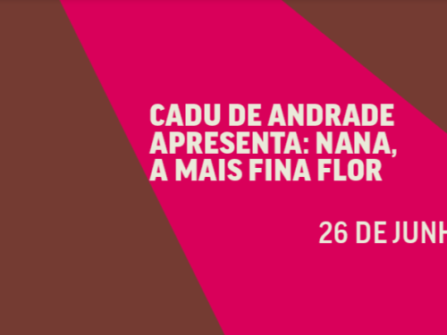 Imagem de formato horizontal com fundo marrom, cortada diagonalmente por uma grande faixa central na cor rosa-choque. No meio da faixa rosa, está escrito em letras maiúsculas brancas: "Cadu de Andrade apresenta: Nana, a mais fina flor" e, logo abaixo, a data "26 de junho".