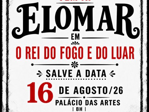 Cartaz promocional em estilo de cordel com fundo branco e bordas pretas desgastadas. O texto anuncia o show "Elomar em O Rei do Fogo e do Luar", destacando em vermelho e preto a data de 16 de agosto de 2026 no Palácio das Artes, em Belo Horizonte. Na parte inferior, uma faixa preta informa que os ingressos estarão disponíveis em breve e exibe as marcas dos realizadores e apoiadores.