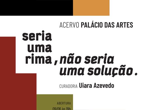 Foto de capa convidativa para a exposição "seria uma rima, não seria uma solução" no palácio das artes 
