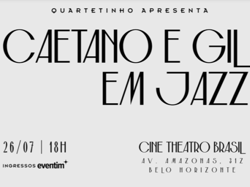 Cartaz de divulgação do show "Caetano e Gil em Jazz", apresentado por Quartetinho. O design tem fundo cinza-claro e letras pretas estilizadas. Na parte inferior, constam as informações do evento: dia 26/07 às 18h, com ingressos pela Eventim, realizado no Cine Theatro Brasil, na Av. Amazonas, 315, em Belo Horizonte.