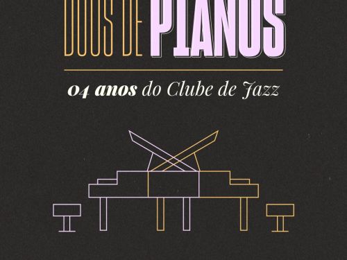 Duos de Pianos – Comemoração dos Quatro Anos do Clube de Jazz