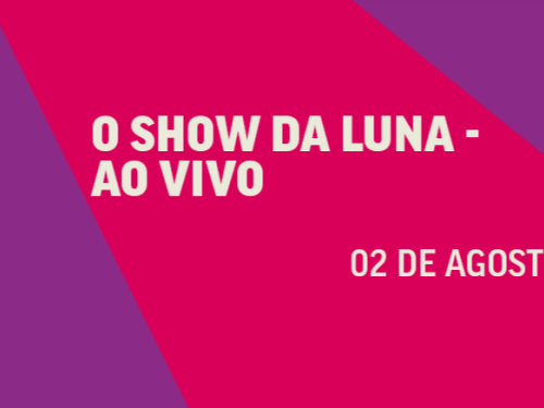 Imagem com fundo geométrico em tons de roxo e rosa-choque. No centro, em letras maiúsculas na cor creme, lê-se o texto: "O SHOW DA LUNA - AO VIVO" e, mais abaixo à direita, a data "02 DE AGOSTO".