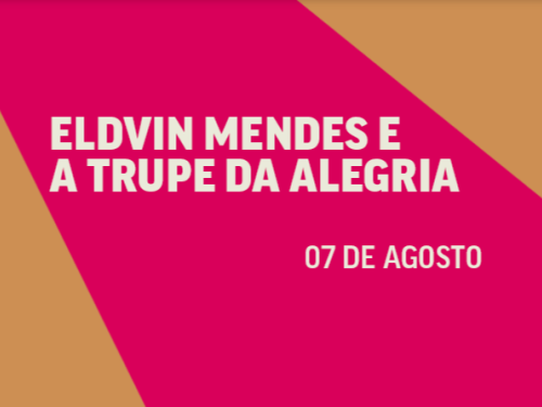 Imagem promocional com fundo geométrico nas cores bege e rosa-choque, contendo o texto em letras maiúsculas na cor creme: "ELDVIN MENDES E A TRUPE DA ALEGRIA" e, logo abaixo, a data "07 DE AGOSTO".