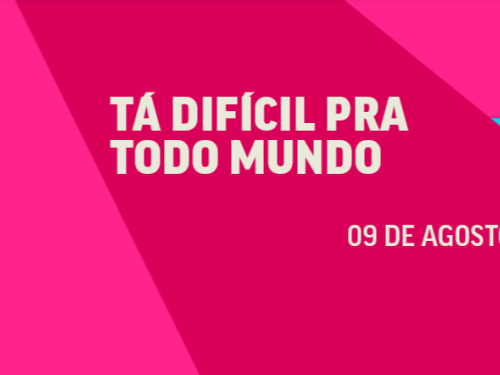 Imagem promocional com fundo geométrico em dois tons de rosa vibrante, contendo o texto em letras maiúsculas na cor creme: "TÁ DIFÍCIL PRA TODO MUNDO" e, mais abaixo à direita, a data "09 DE AGOSTO".