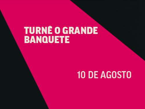 magem promocional com fundo geométrico em rosa-choque e preto, contendo o texto em letras maiúsculas na cor creme: "TURNÊ O GRANDE BANQUETE" e a data "10 DE AGOSTO".
