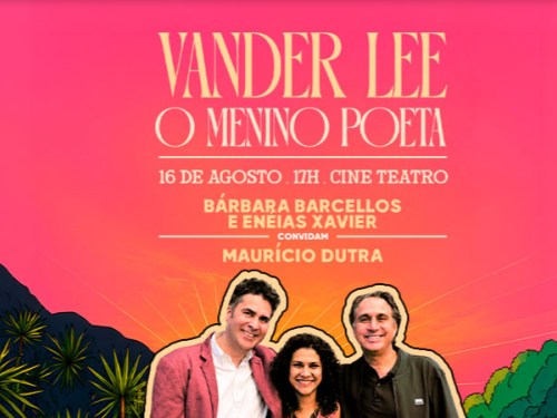 Banner promocional com fundo em degradê rosa e alaranjado. No topo, em letras de destaque, lê-se "VANDER LEE - O MENINO POETA". Logo abaixo, estão as informações do evento: "16 DE AGOSTO . 17H . CINE TEATRO", seguido por "BÁRBARA BARCELLOS E ENEIAS XAVIER CONVIDAM MAURÍCIO DUTRA". Na parte inferior, uma foto mostra os três músicos sorrindo lado a lado, cercados por ilustrações de serras, palmeiras e árvores verdes.