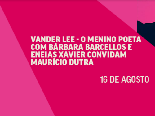 Arte gráfica em tons de rosa e magenta com formas geométricas diagonais. Ao centro, destaca-se em letras maiúsculas brancas o texto: "VANDER LEE - O MENINO POETA COM BÁRBARA BARCELLOS E ENEIAS XAVIER CONVIDAM MAURÍCIO DUTRA". Logo abaixo, à direita, está a data "16 DE AGOSTO". No canto superior direito, há o trecho da silhueta escura de uma montanha.