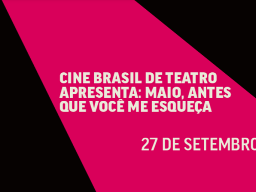 Mostra Cine Brasil de Teatro Apresenta: Maio, antes que você me esqueça