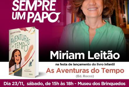 Sempre um Papo recebe Miriam Leitão - lança “Aventuras do Tempo”, seu sexto livro infantil